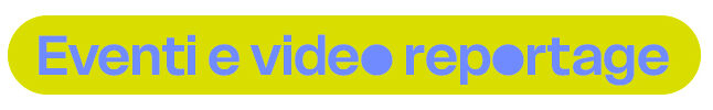 Eventi e video reportage